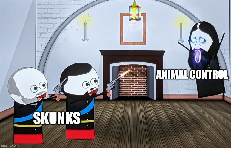 Animal control is coming for you | ANIMAL CONTROL; SKUNKS | image tagged in when you piss off a russian wizard | made w/ Imgflip meme maker