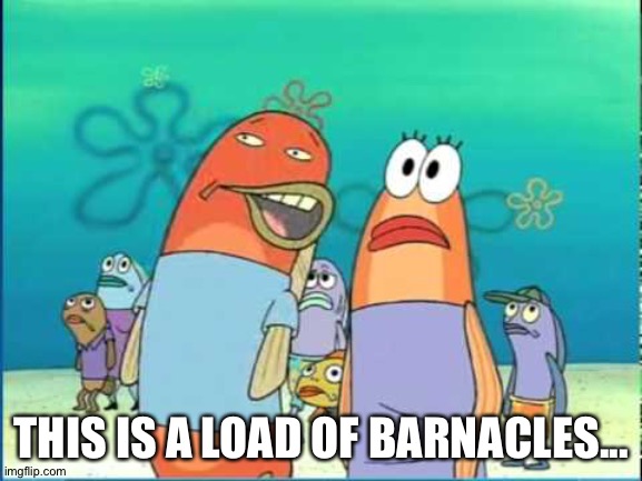 This is a load of barnacles... | THIS IS A LOAD OF BARNACLES... | image tagged in this is a load of barnacles,spongebob | made w/ Imgflip meme maker