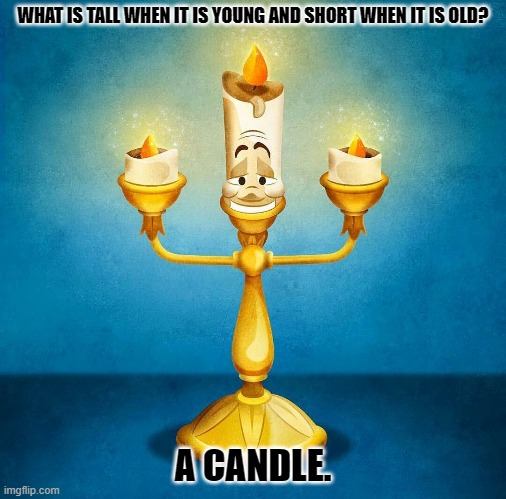Daily Bad Dad Joke May 4, 2023 | WHAT IS TALL WHEN IT IS YOUNG AND SHORT WHEN IT IS OLD? A CANDLE. | image tagged in candle | made w/ Imgflip meme maker