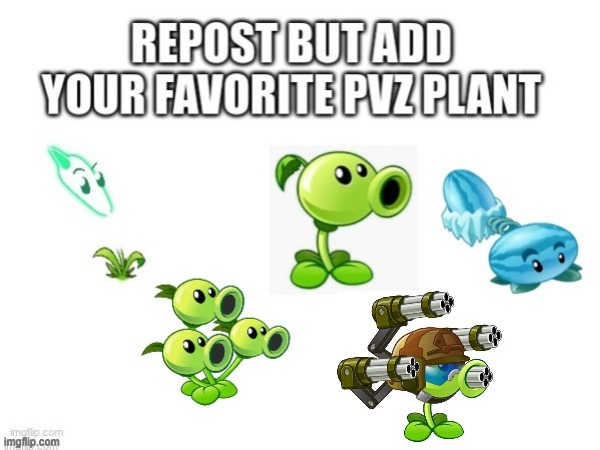 Gatling Pea is My Favorite Plant | image tagged in pvz,plants vs zombies,plant | made w/ Imgflip meme maker