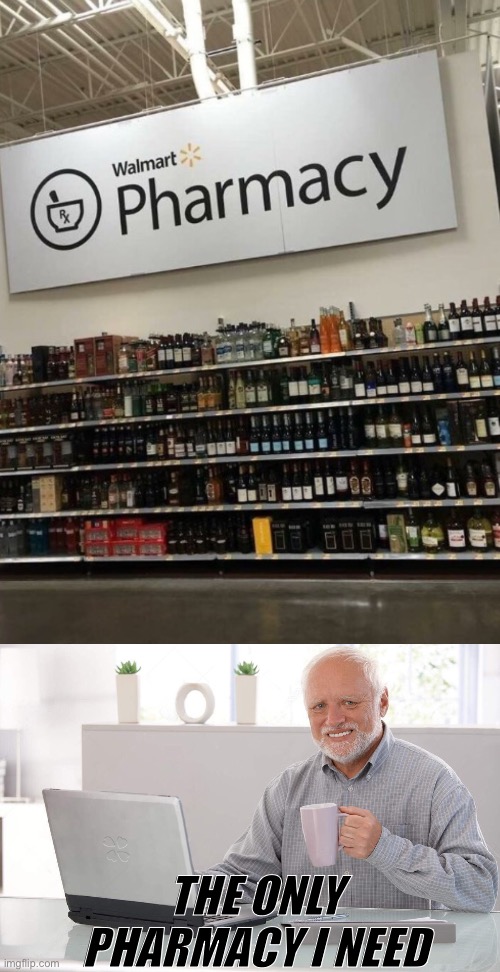 The only pharmacy I need | THE ONLY PHARMACY I NEED | image tagged in old man computer coffee meme,hide the pain harold | made w/ Imgflip meme maker