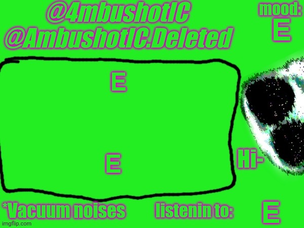 4mbushotIC announcement template | 𝗘; 𝗘; 𝗘; 𝗘 | image tagged in 4mbushotic announcement template | made w/ Imgflip meme maker