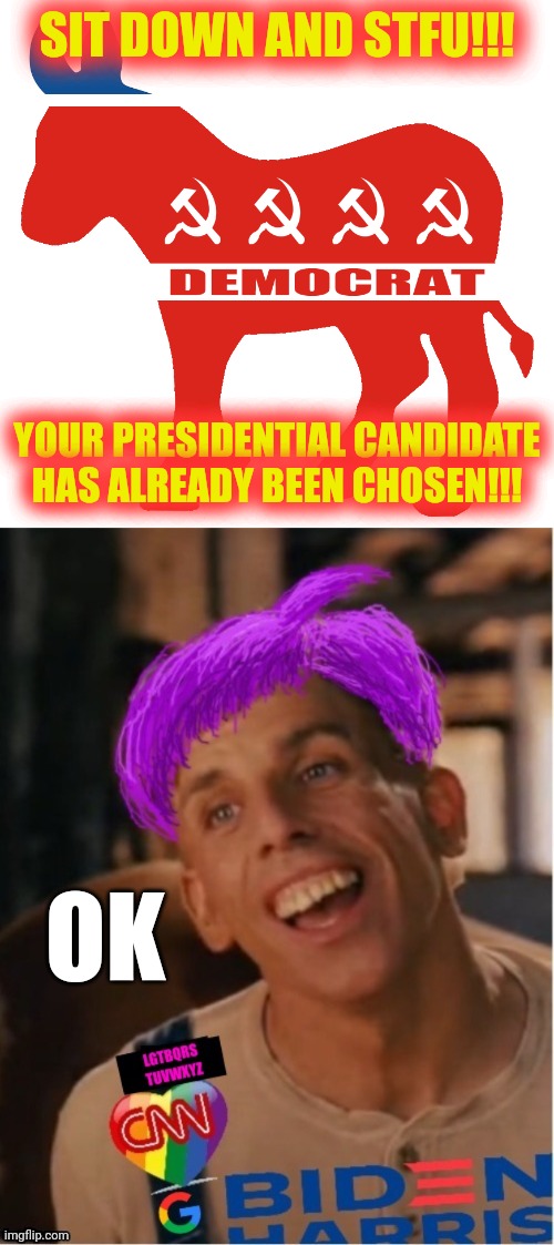 SIT DOWN AND STFU!!! YOUR PRESIDENTIAL CANDIDATE HAS ALREADY BEEN CHOSEN!!! OK | image tagged in democrat,libtard jack 23 | made w/ Imgflip meme maker