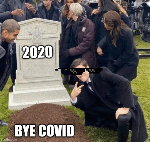yes | 2020; BYE COVID | image tagged in grant gustin over grave | made w/ Imgflip meme maker