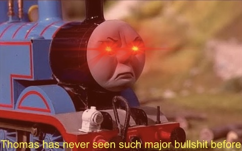 High Quality Thomas has never seen such major bullshit before Blank Meme Template