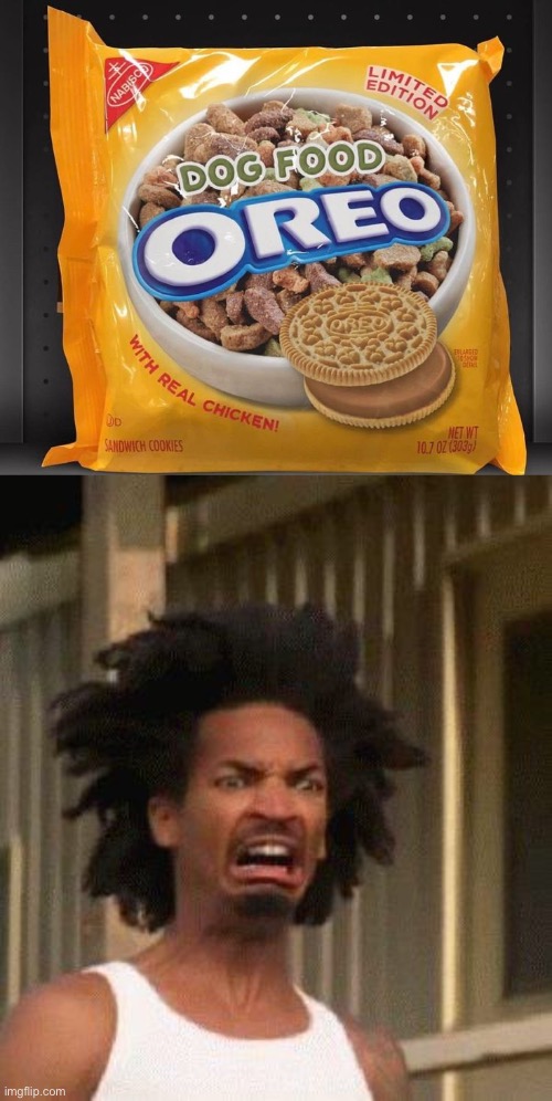 Meme #1,020 | image tagged in disgusted face,oreos,dogs,disgusting,food,memes | made w/ Imgflip meme maker