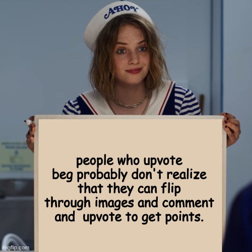 Robin from ST | people who upvote beg probably don't realize that they can flip through images and comment and  upvote to get points. | image tagged in robin from st | made w/ Imgflip meme maker