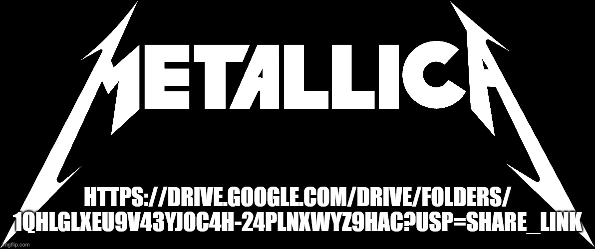 Metallica- Kill Em All (missing track 10), Ride the Lightning, and Master of Puppets | HTTPS://DRIVE.GOOGLE.COM/DRIVE/FOLDERS/
1QHLGLXEU9V43YJ0C4H-24PLNXWYZ9HAC?USP=SHARE_LINK | image tagged in metallica | made w/ Imgflip meme maker