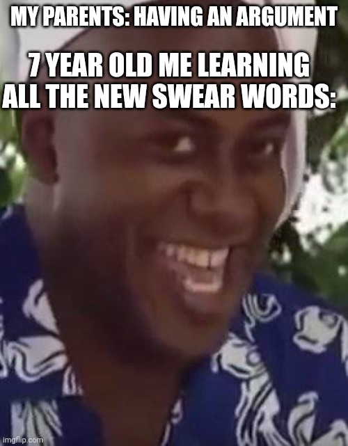 Muahahahaha | 7 YEAR OLD ME LEARNING ALL THE NEW SWEAR WORDS:; MY PARENTS: HAVING AN ARGUMENT | image tagged in yeah boi chef,memes | made w/ Imgflip meme maker