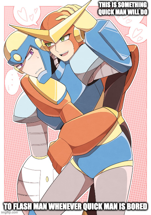 Quick Man Hugs Flash Man | THIS IS SOMETHING QUICK MAN WILL DO; TO FLASH MAN WHENEVER QUICK MAN IS BORED | image tagged in quickman,flashman,megaman,memes | made w/ Imgflip meme maker