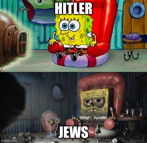 spongebob before after tv sofa couch | HITLER; JEWS | image tagged in spongebob before after tv sofa couch | made w/ Imgflip meme maker