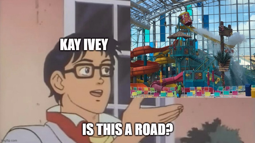 KAY IVEY; IS THIS A ROAD? | made w/ Imgflip meme maker