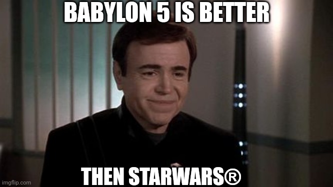 Better then | BABYLON 5 IS BETTER; THEN STARWARS® | image tagged in alfred bester,star wars,babylon 5,nose nuggets | made w/ Imgflip meme maker