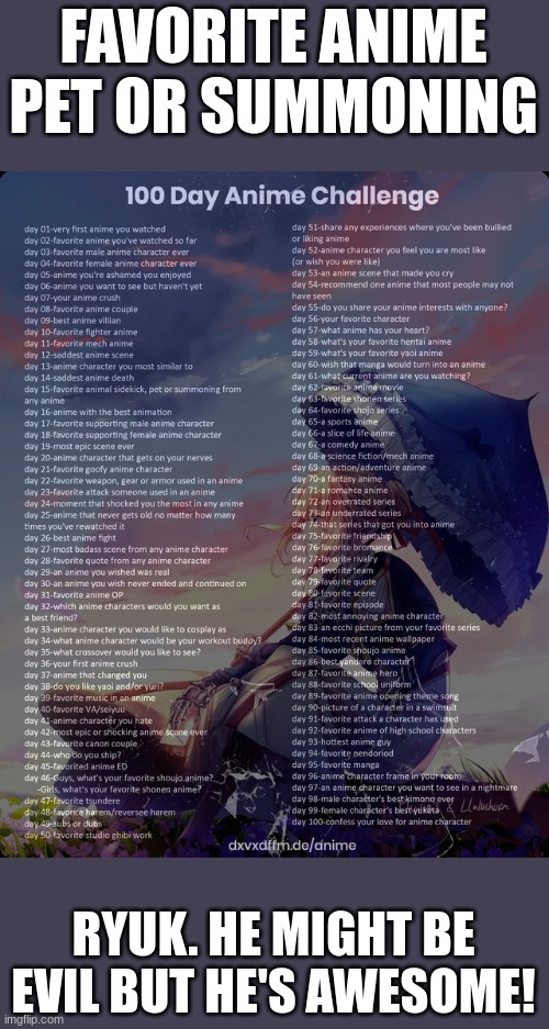 100 day anime challenge | FAVORITE ANIME PET OR SUMMONING; RYUK. HE MIGHT BE EVIL BUT HE'S AWESOME! | image tagged in 100 day anime challenge | made w/ Imgflip meme maker