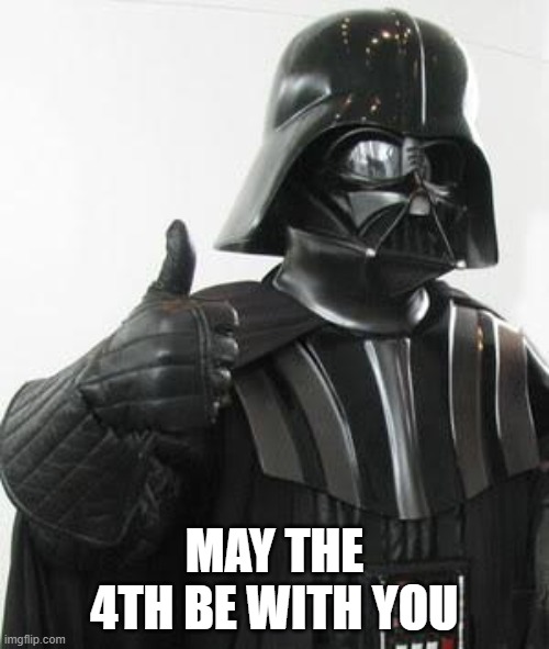 Happy Star Wars Day! | MAY THE 4TH BE WITH YOU | image tagged in star wars day,may the fourth be with you,may the force be with you,may 4,good times | made w/ Imgflip meme maker