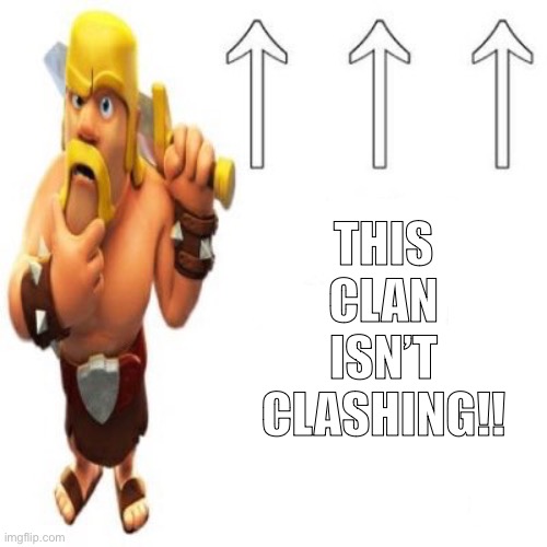 Idk man | THIS CLAN ISN’T CLASHING!! | image tagged in most racist user ever | made w/ Imgflip meme maker