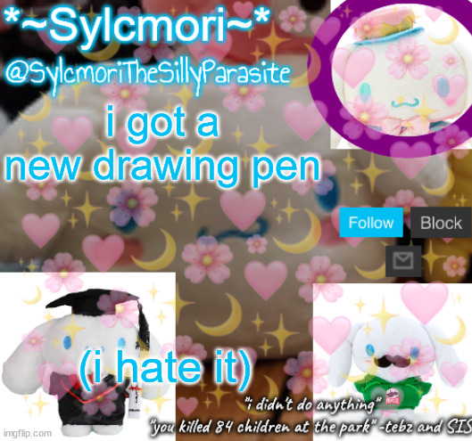 sylcmor's silly cinna temp!!!! | i got a new drawing pen; (i hate it) | image tagged in sylcmor's silly cinna temp | made w/ Imgflip meme maker
