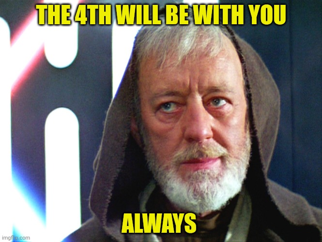 THE 4TH WILL BE WITH YOU; ALWAYS | made w/ Imgflip meme maker