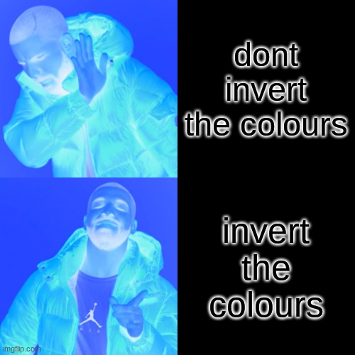 Drake Hotline Bling Meme | dont invert the colours invert the colours | image tagged in memes,drake hotline bling | made w/ Imgflip meme maker