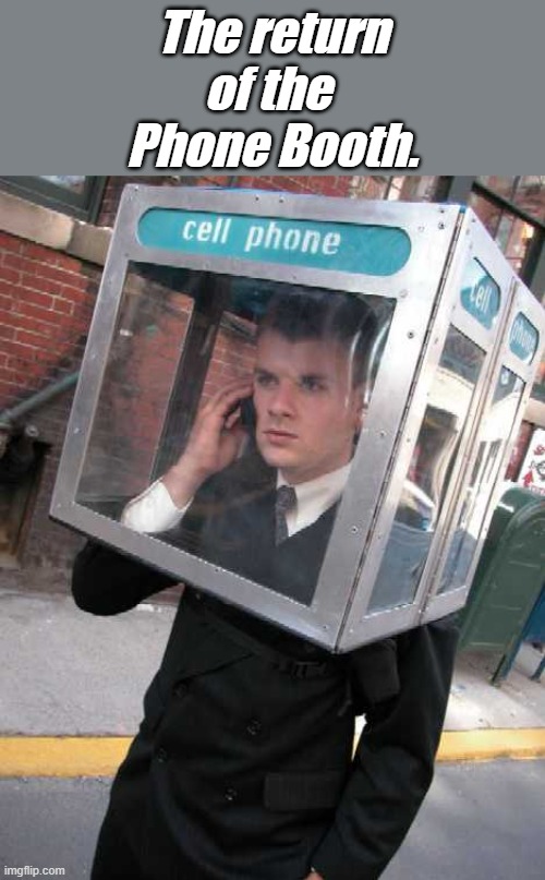 Phone Booth | The return of the 
Phone Booth. | image tagged in phone booth | made w/ Imgflip meme maker