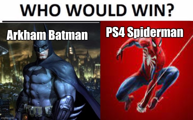 Me personally - I'm going Arkham Batman, but I'm excited to hear your opinions | PS4 Spiderman; Arkham Batman | image tagged in video games,arkham batman,ps4,ps4 spiderman,who would win | made w/ Imgflip meme maker