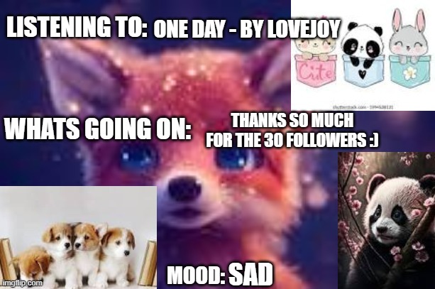cute | ONE DAY - BY LOVEJOY; THANKS SO MUCH FOR THE 30 FOLLOWERS :); SAD | image tagged in cute | made w/ Imgflip meme maker