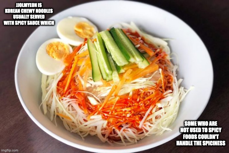 Jjolmyeon | JJOLMYEON IS KOREAN CHEWY NOODLES USUALLY SERVED WITH SPICY SAUCE WHICH; SOME WHO ARE NOT USED TO SPICY FOODS COULDN'T HANDLE THE SPICINESS | image tagged in noodles,memes | made w/ Imgflip meme maker