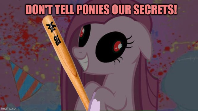 DON'T TELL PONIES OUR SECRETS! | made w/ Imgflip meme maker