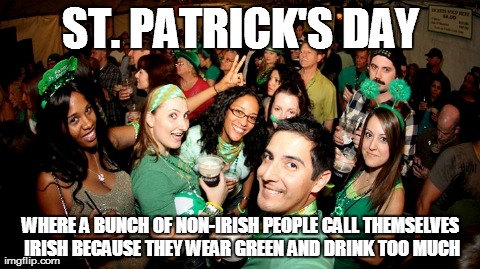 Kiss me I'm "Irish" | ST. PATRICK'S DAY WHERE A BUNCH OF NON-IRISH PEOPLE CALL THEMSELVES IRISH BECAUSE THEY WEAR GREEN AND DRINK TOO MUCH | image tagged in funny | made w/ Imgflip meme maker