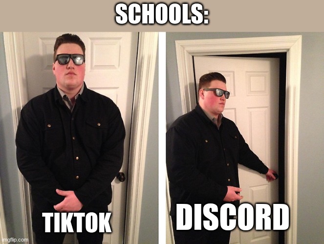 Guy who blocks door | SCHOOLS:; TIKTOK; DISCORD | image tagged in guy who blocks door,school memes,meme,funny | made w/ Imgflip meme maker