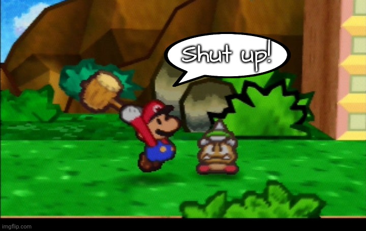 Paper Mario Hammer | Shut up! | image tagged in paper mario hammer | made w/ Imgflip meme maker