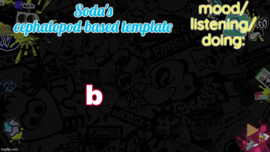 b | image tagged in soda's splatfest temp | made w/ Imgflip meme maker