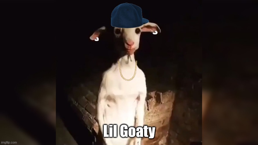 Lil Goaty | Lil Goaty | image tagged in funny | made w/ Imgflip meme maker