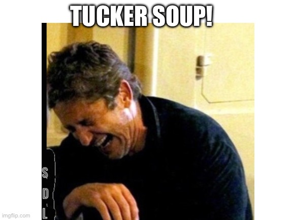 TUCKER SOUP! | made w/ Imgflip meme maker