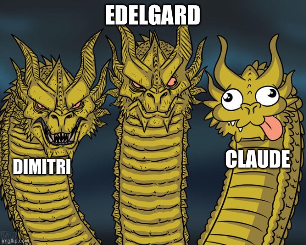 Fire emblem three houses memes | EDELGARD; CLAUDE; DIMITRI | image tagged in three-headed dragon | made w/ Imgflip meme maker