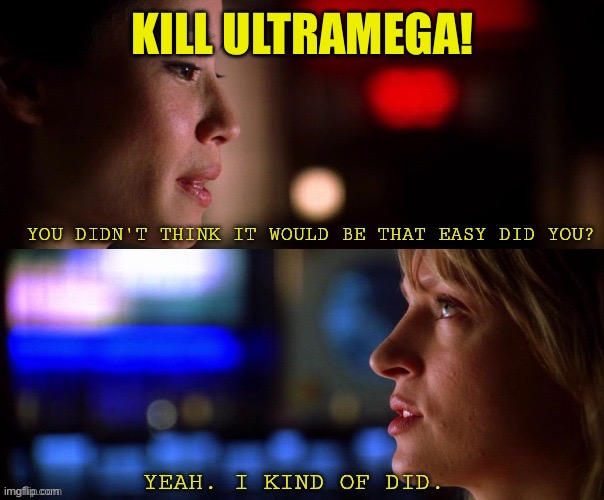 Kill Bill you didn't think it would be that easy did you | KILL ULTRAMEGA! | image tagged in kill bill you didn't think it would be that easy did you | made w/ Imgflip meme maker