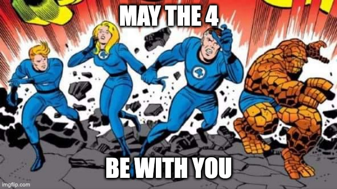 MAY THE 4 BE WITH YOU | MAY THE 4; BE WITH YOU | image tagged in fantastic four | made w/ Imgflip meme maker