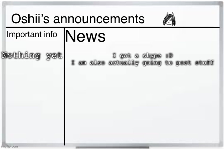 Announcement template | Nothing yet; I got a skype :D
I am also actually going to post stuff | image tagged in hi | made w/ Imgflip meme maker