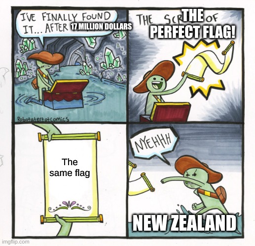 If you know, you know. | THE PERFECT FLAG! 17 MILLION DOLLARS; The same flag; NEW ZEALAND | image tagged in memes,the scroll of truth,new zealand,flag,poor,money gone | made w/ Imgflip meme maker