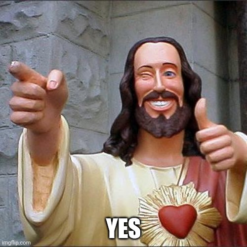 Buddy Christ | YES | image tagged in memes,buddy christ | made w/ Imgflip meme maker