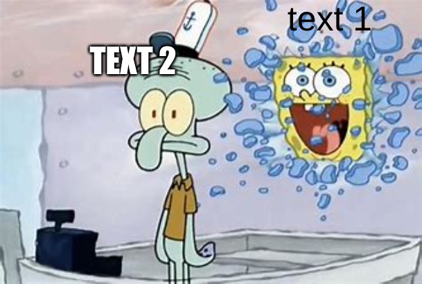 another new template | text 1; TEXT 2 | image tagged in spongebob wall crash | made w/ Imgflip meme maker