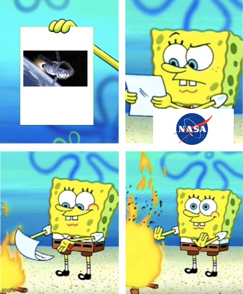 nasa in a nutshell | image tagged in spongebob burning paper | made w/ Imgflip meme maker