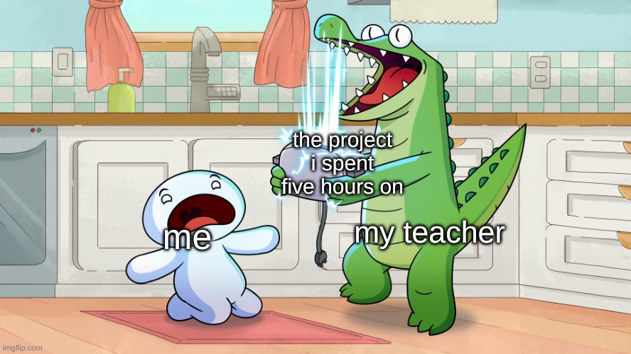 oddballs could have some good templates | the project i spent five hours on; my teacher; me | image tagged in exploding toaster,oddballs,theodd1sout | made w/ Imgflip meme maker