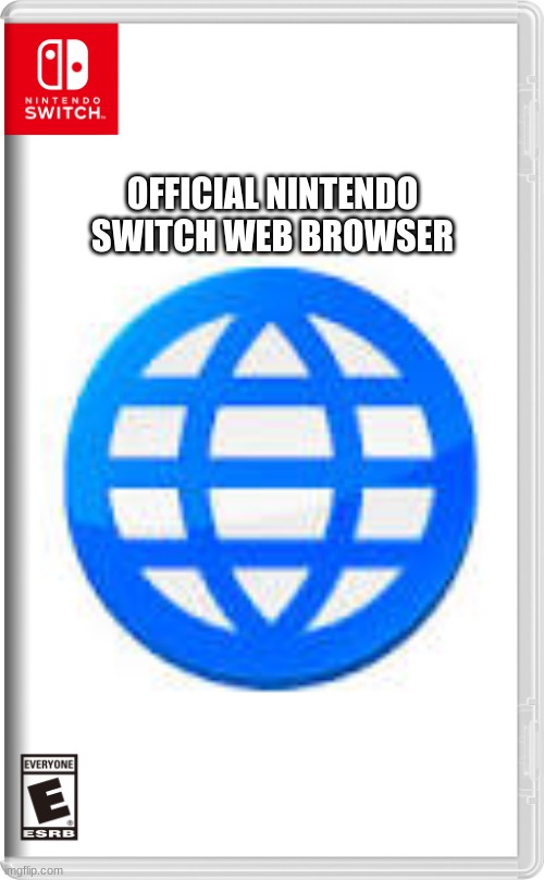 The Official Nintendo Switch Web Browser (that Nintendo doesn't want you to know about) | OFFICIAL NINTENDO SWITCH WEB BROWSER | made w/ Imgflip meme maker