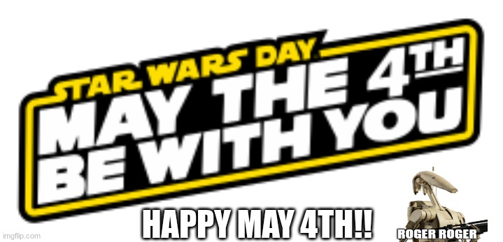 Happy may 4th guys!!!1 | HAPPY MAY 4TH!! | image tagged in star wars,awesome,may the 4th | made w/ Imgflip meme maker