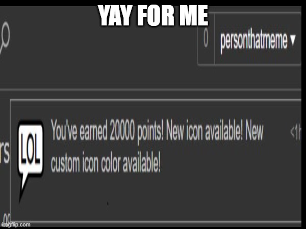 stretched achivment | YAY FOR ME | image tagged in 20000 points,yay me | made w/ Imgflip meme maker