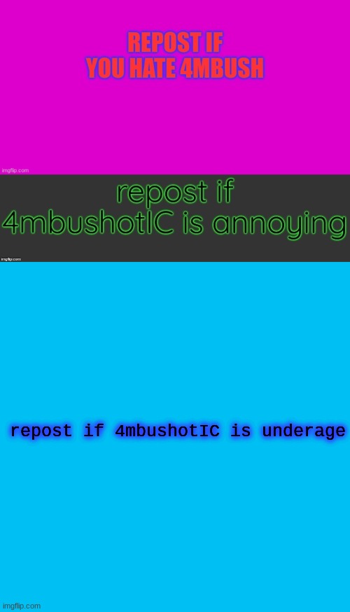 repost if 4mbushotIC is underage | image tagged in memes | made w/ Imgflip meme maker