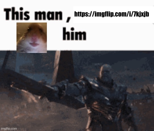 do it | https://imgflip.com/i/7kjxjb | image tagged in this man _____ him | made w/ Imgflip meme maker
