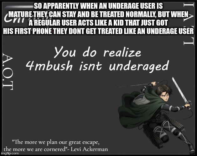 MSMG owners try to have more than 63 IQ challenge | SO APPARENTLY WHEN AN UNDERAGE USER IS MATURE THEY CAN STAY AND BE TREATED NORMALLY, BUT WHEN A REGULAR USER ACTS LIKE A KID THAT JUST GOT HIS FIRST PHONE THEY DONT GET TREATED LIKE AN UNDERAGE USER | made w/ Imgflip meme maker