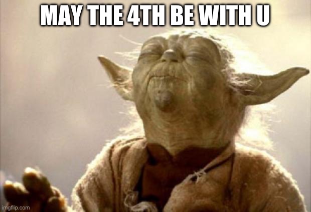 Yes :clap: | MAY THE 4TH BE WITH U | image tagged in yoda smell | made w/ Imgflip meme maker
